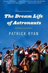Cover Art for 9780385341394, The Dream Life of Astronauts: Stories by Patrick Ryan