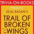 Cover Art for 1230001211870, Trail of Broken Wings: A Novel by Sejal Badani (Trivia-On-Books) by Trivion Books