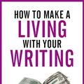 Cover Art for 1230000508926, How to Make a Living with Your Writing: Books, Blogging and More by Joanna Penn