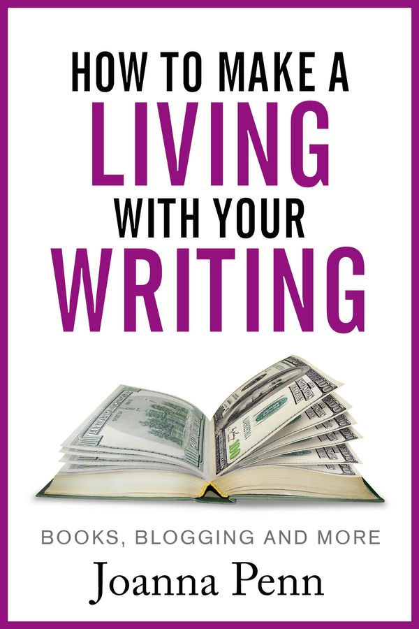 Cover Art for 1230000508926, How to Make a Living with Your Writing: Books, Blogging and More by Joanna Penn