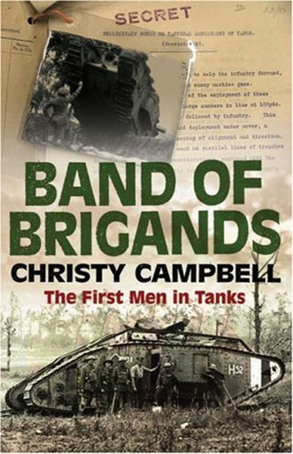 Cover Art for 9780007214594, Band of Brigands: The First Men in Tanks by Christy Campbell