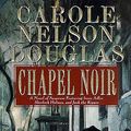 Cover Art for 9780312702847, Chapel Noir by Carole Nelson Douglas