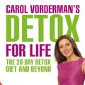 Cover Art for B007Q25T0Q, Carol Vorderman's Detox for Life: The 28 Day Detox Diet and Beyond by Carol Vorderman
