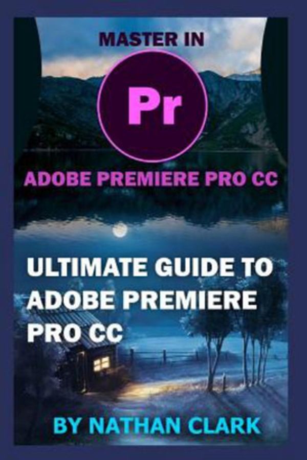 Cover Art for 9781790192984, Ultimate Guide to Adobe Premiere Pro CC by Nathan Clark