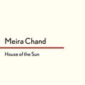 Cover Art for 9780571295975, House of the Sun by Meira Chand