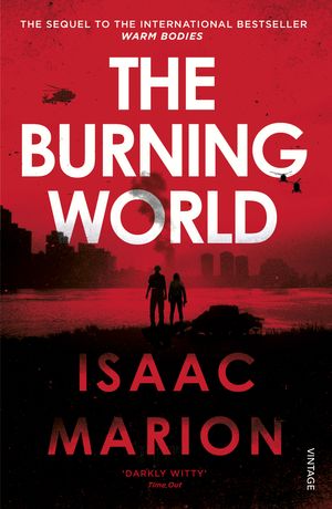 Cover Art for 9781784700867, The Burning World (The Warm Bodies Series) by Isaac Marion