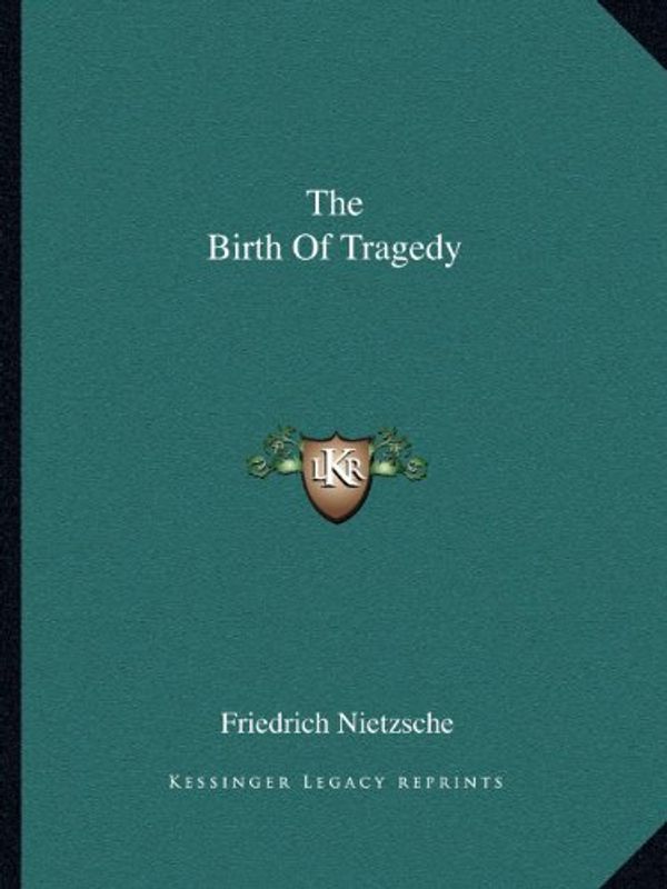 Cover Art for 9781162688954, The Birth of Tragedy by Friedrich Wilhelm Nietzsche