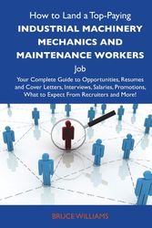 Cover Art for 9781486119387, How to Land a Top-paying Industrial Machinery Mechanics and Maintenance Workers Job: Your Complete Guide to Opportunities, Resumes and Cover Letters, Interviews, Salaries, Promotions, What to Expect from Recruiters and More by Bruce Williams