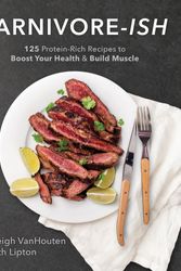 Cover Art for 9781628601473, Carnivore-ish: 125 Protein-Rich Recipes to Boost Your Health and Build Muscle by Ashleigh Vanhouten, Beth Lipton