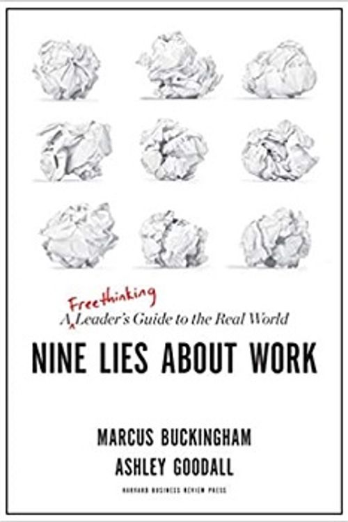 Cover Art for 9781633698031, Nine Lies About Work: A Freethinking Leader's Guide to the Real World by Marcus Buckingham, Ashley Goodall