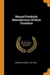 Cover Art for 9780353407121, Wenzel Friedrich, Manufacturer Of Horn Furniture by 1827-1902., Friedrich Wenzel