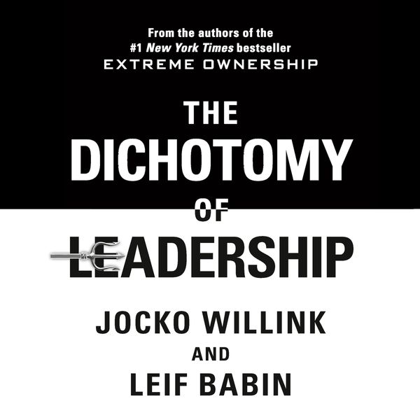 Cover Art for 9781760782658, The Dichotomy of Leadership by Jocko Willink