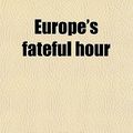 Cover Art for 9780217316941, Europe's Fateful Hour by Guglielmo Ferrero