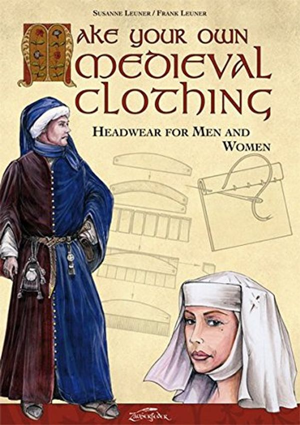 Cover Art for 9783938922170, MAKE YOUR OWN MEDIEVAL CLOTHING - HEADWEAR FOR MEN AND WOMEN by 