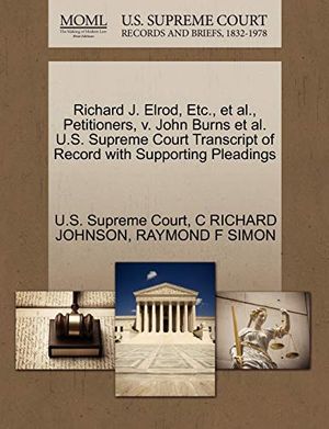 Cover Art for 9781270643746, Richard J. Elrod, Etc., et al., Petitioners, V. John Burns et al. U.S. Supreme Court Transcript of Record with Supporting Pleadings by C Richard Johnson, Raymond F. Simon