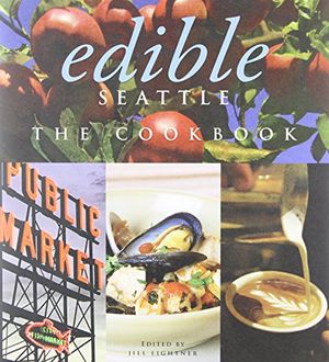 Cover Art for 9781402785559, Edible Seattle: The Cookbook by Jill Lightner