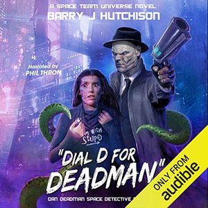 Cover Art for B07B3BVJ5Y, Dial D for Deadman: A Space Team Universe Novel: Dan Deadman Space Detective by Barry J. Hutchison