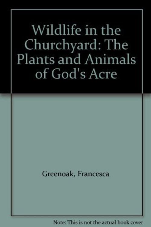 Cover Art for 9780316904995, Wildlife in the Churchyard: The Plants and Animals of God's Acre by Francesca Greenoak