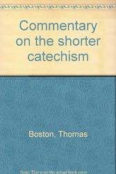Cover Art for 9780921148340, Commentary on the shorter catechism by Thomas Boston