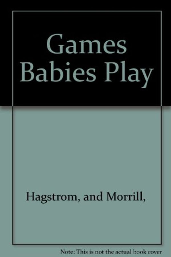 Cover Art for 9780891041191, Games Babies Play by Julie Hagstrom