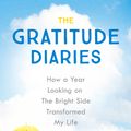 Cover Art for 9781473619319, The Gratitude Diaries: How A Year Of Living Gratefully Changed My Life by Janice Kaplan