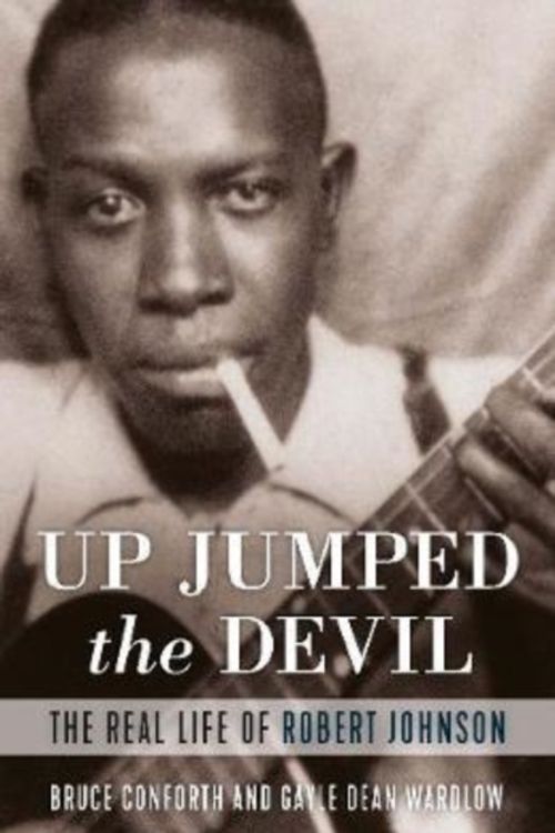 Cover Art for 9781787602441, Up Jumped the Devil: The Real Life of Robert Johnson by Gayle Dean Wardlow, Bruce Conforth