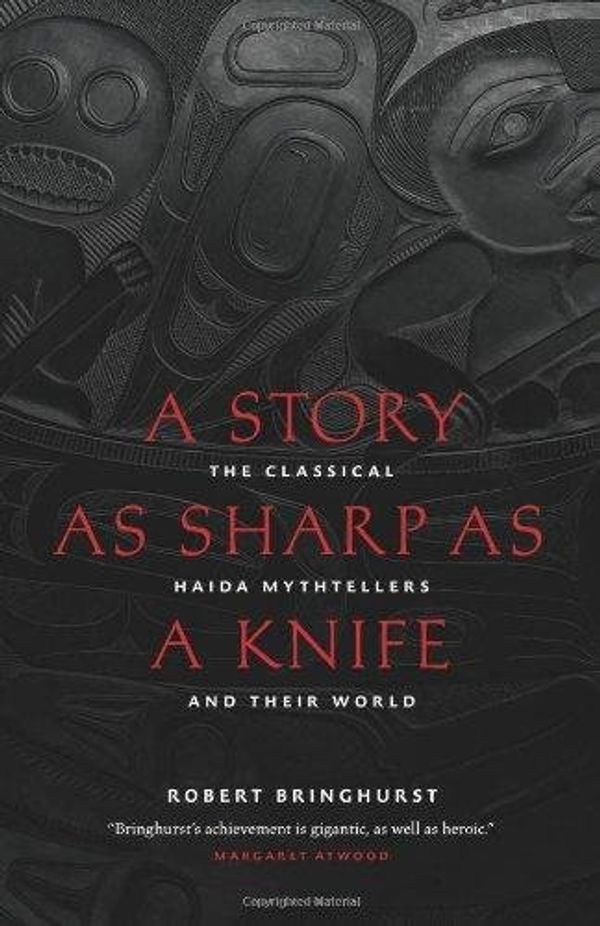 Cover Art for 9781553658399, A Story as Sharp as a Knife: The Classical Haida Mythtellers and Their World by Robert Bringhurst