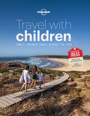 Cover Art for 9781743609538, Travel with Children: The Essential Guide for Travelling Families (General Reference) by Lonely Planet