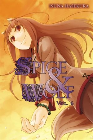 Cover Art for 9780759531116, Spice and Wolf, Vol. 6 by Isuna Hasekura