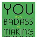 Cover Art for B01INGSWY8, You Are a Badass at Making Money: Master the Mindset of Wealth by Jen Sincero