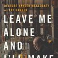 Cover Art for B087ZQ1PFY, Leave Me Alone and I'll Make You Rich: How the Bourgeois Deal Enriched the World by Deirdre Nansen McCloskey, Art Carden