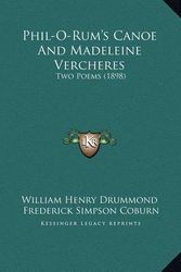 Cover Art for 9781169475601, Phil-O-Rum's Canoe and Madeleine Vercheres by William Henry Drummond