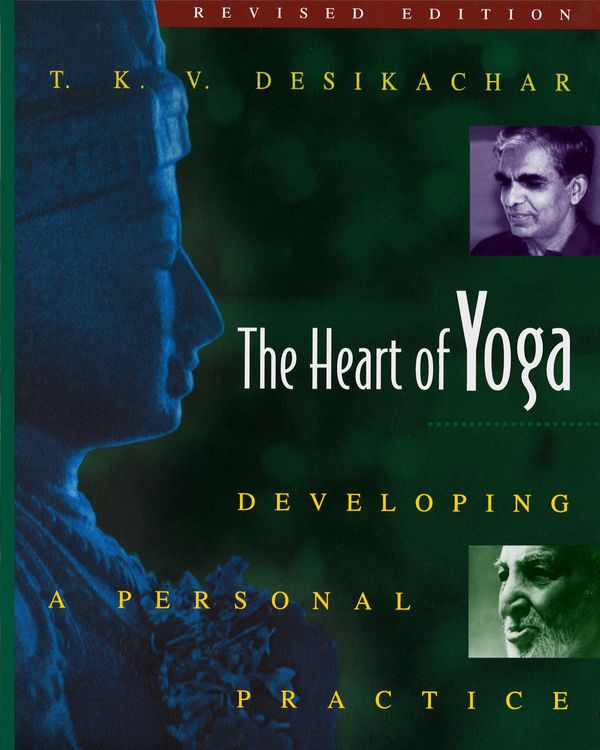 Cover Art for 9780892817641, The Heart of Yoga: Developing a Personal Practice by T. K. V. Desikachar