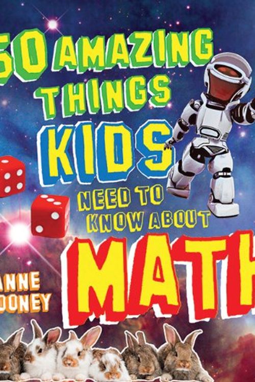 Cover Art for 9781616085070, 50 Amazing Things Kids Need to Know About Math by Anne Rooney