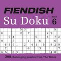Cover Art for 9780007465187, The Times Fiendish Su Doku Book 6 by The Times Mind Games