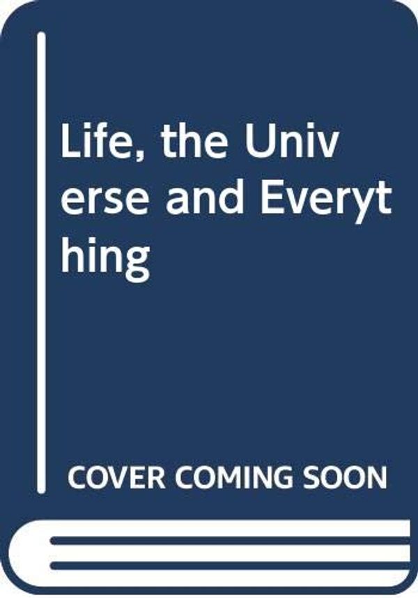 Cover Art for 9780297840633, Life, the Universe and Everything by Douglas Adams