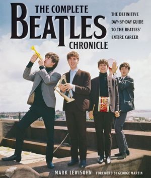 Cover Art for 9781569765340, The Complete Beatles Chronicle: The Definitive Day-By-Day Guide to the Beatles’ Entire Career by Mark Lewisohn