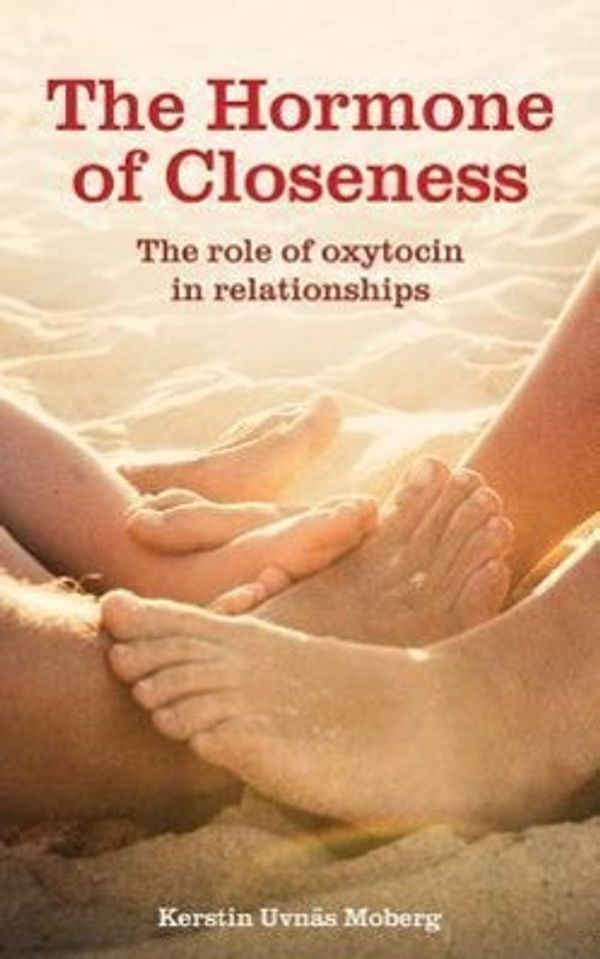 Cover Art for 9781780660455, The Hormone of Closeness by Kerstin Uvnas Moberg