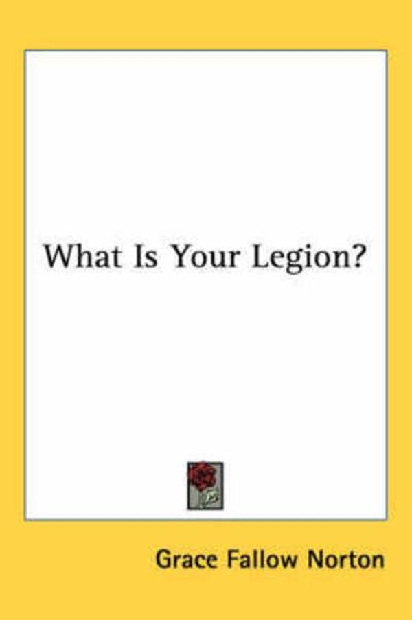 Cover Art for 9780548421178, What Is Your Legion? by Grace Fallow Norton