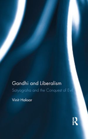 Cover Art for 9780367277550, Gandhi and Liberalism: Satyagraha and the Conquest of Evil by Vinit Haksar