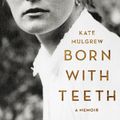 Cover Art for 9780316334327, Born With Teeth: A Memoir by Kate Mulgrew