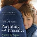 Cover Art for 9781608683277, Parenting with Presence: Practices for Raising Conscious, Confident, Caring Kids (Eckhart Tolle Edition) by Susan Stiffelman, MFT