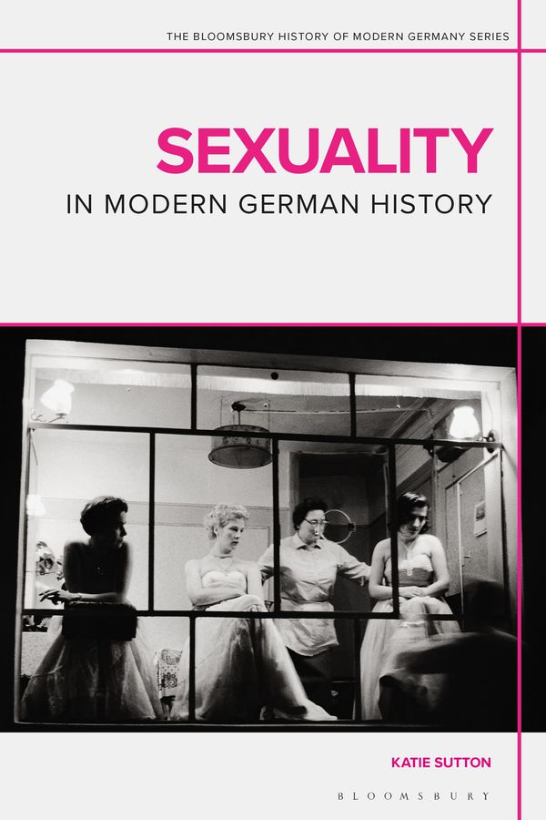 Cover Art for 9781350010062, Sexuality in Modern German History by Katie Sutton, Daniel Siemens, Jennifer V Evans, Matthew P Fitzpatrick