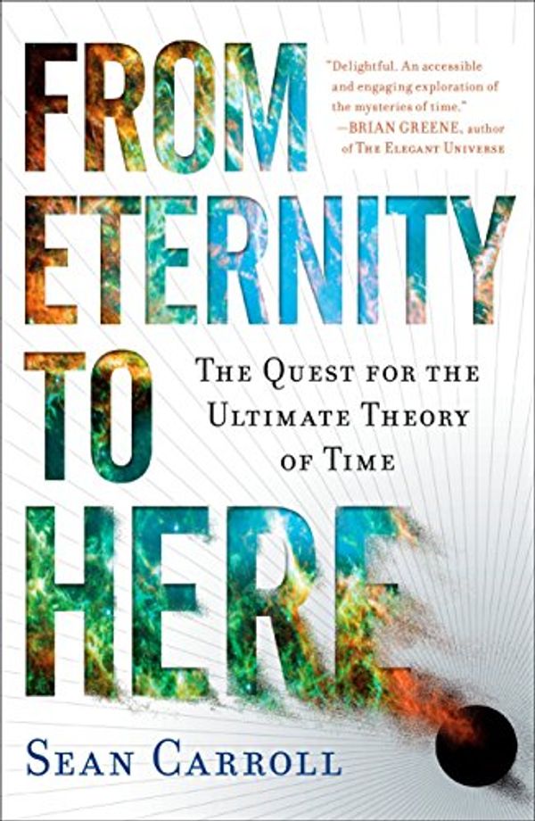Cover Art for 9789351116943, From Eternity to Here: The Quest for the Ultimate Theory of Time by Sean Carroll