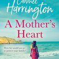 Cover Art for 9780008415938, A Mother's Heart: The sweeping new family drama from the author of top 10 bestseller The Moon Over Kilmore Quay by Carmel Harrington