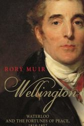 Cover Art for 9780300232820, Wellington: Waterloo and the Fortunes of Peace 1814-1852 by Rory Muir
