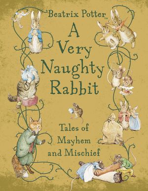 Cover Art for 9780723265306, Peter Rabbit: A Very Naughty Rabbit by Beatrix Potter