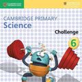 Cover Art for 9781316611210, Cambridge Primary Science Challenge 6 by Fiona Baxter, Liz Dilley