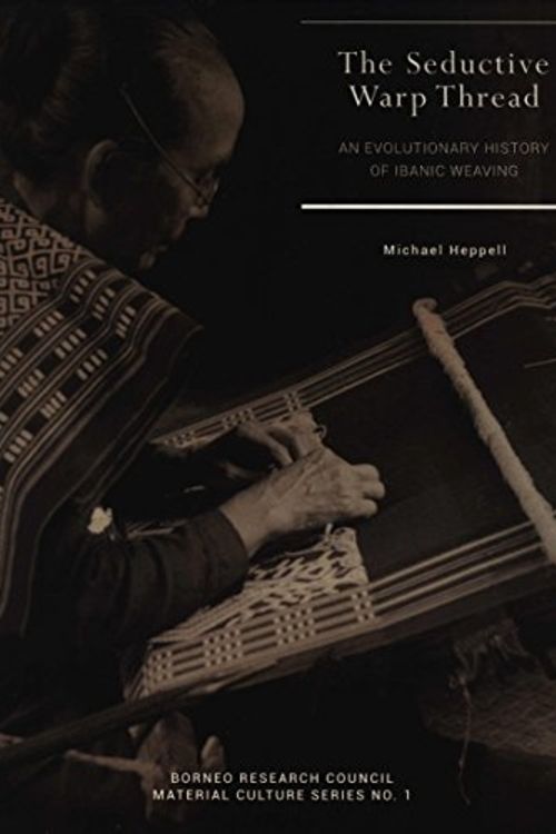 Cover Art for 9781929900169, The Seductive Warp Thread: An Evolutionary History of Ibanic Weaving by Michael Heppell