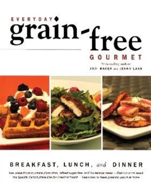 Cover Art for 9781552859186, Everyday Grain-Free Gourmet by Bager, Jodi, Lass, Jenny